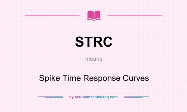What does STRC mean? It stands for Spike Time Response Curves