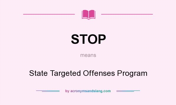What does STOP mean? It stands for State Targeted Offenses Program