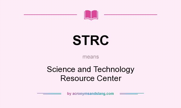 What does STRC mean? It stands for Science and Technology Resource Center