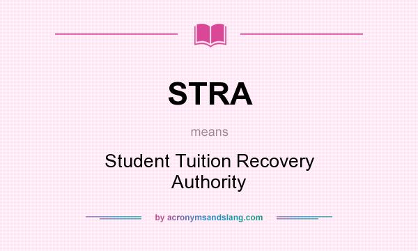 What does STRA mean? It stands for Student Tuition Recovery Authority