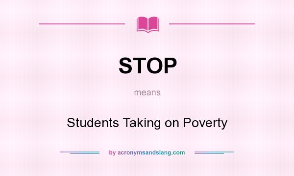 What does STOP mean? It stands for Students Taking on Poverty