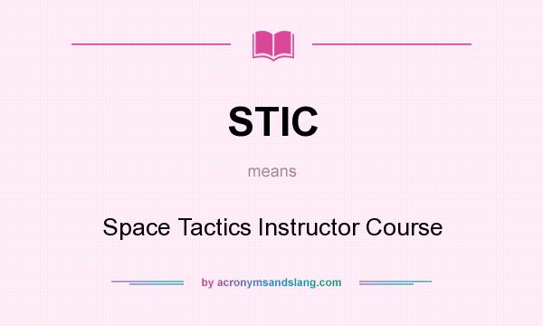 What does STIC mean? It stands for Space Tactics Instructor Course