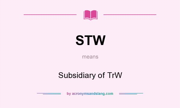 What does STW mean? It stands for Subsidiary of TrW
