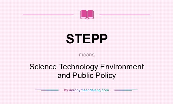 What does STEPP mean? It stands for Science Technology Environment and Public Policy
