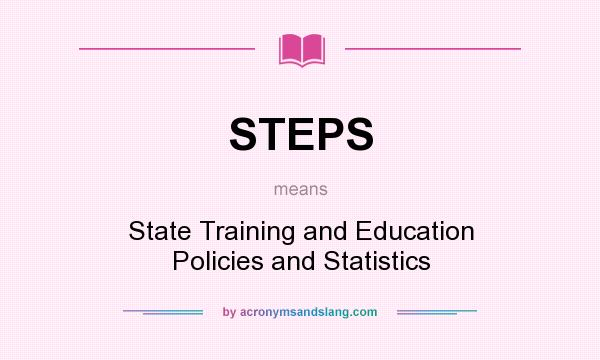What does STEPS mean? It stands for State Training and Education Policies and Statistics