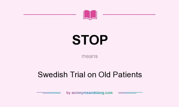 What does STOP mean? It stands for Swedish Trial on Old Patients