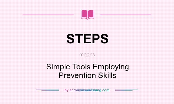 What does STEPS mean? It stands for Simple Tools Employing Prevention Skills