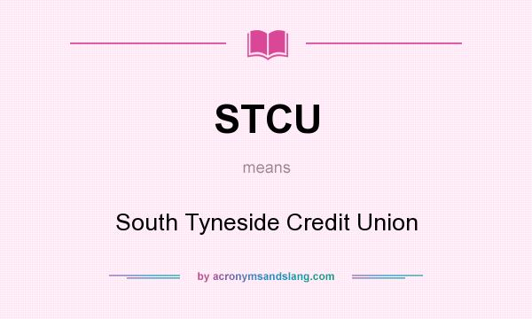 What does STCU mean? It stands for South Tyneside Credit Union