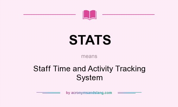What does STATS mean? It stands for Staff Time and Activity Tracking System