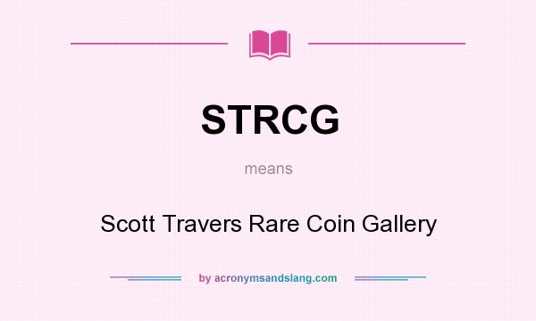 What does STRCG mean? It stands for Scott Travers Rare Coin Gallery