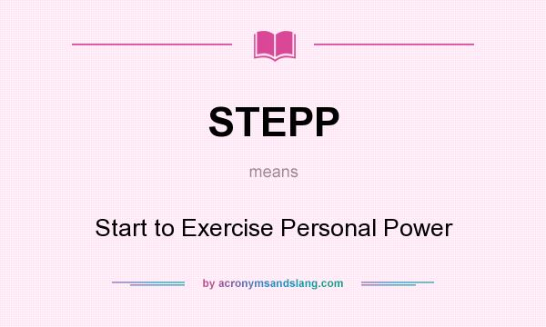 What does STEPP mean? It stands for Start to Exercise Personal Power