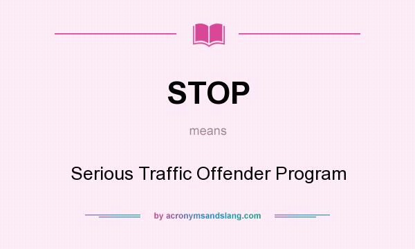 What does STOP mean? It stands for Serious Traffic Offender Program