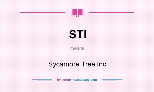 What does STI mean? It stands for Sycamore Tree Inc