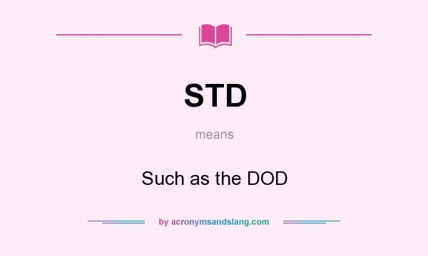 What does STD mean? It stands for Such as the DOD