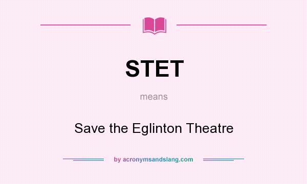 What does STET mean? It stands for Save the Eglinton Theatre