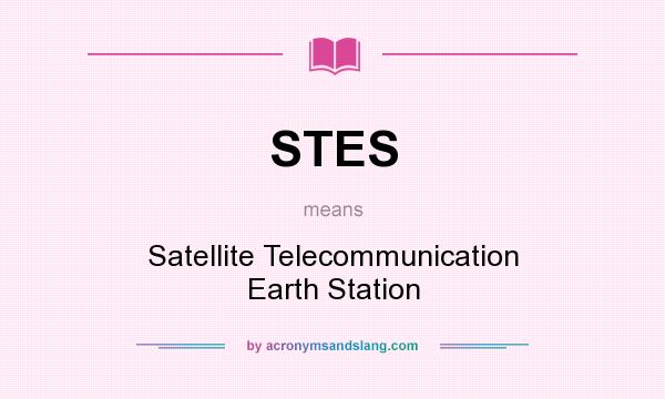 What does STES mean? It stands for Satellite Telecommunication Earth Station