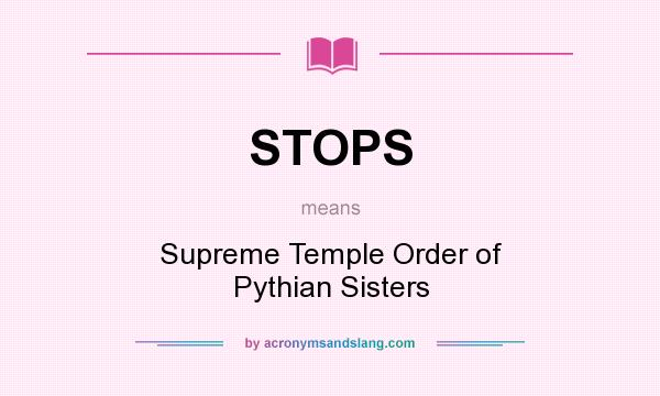 What does STOPS mean? It stands for Supreme Temple Order of Pythian Sisters