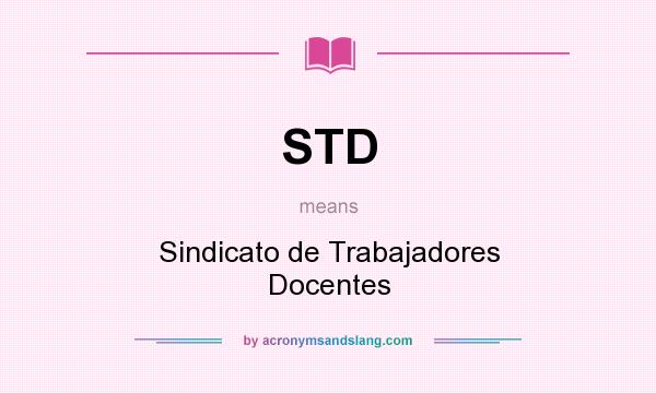What does STD mean? It stands for Sindicato de Trabajadores Docentes
