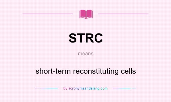 What does STRC mean? It stands for short-term reconstituting cells