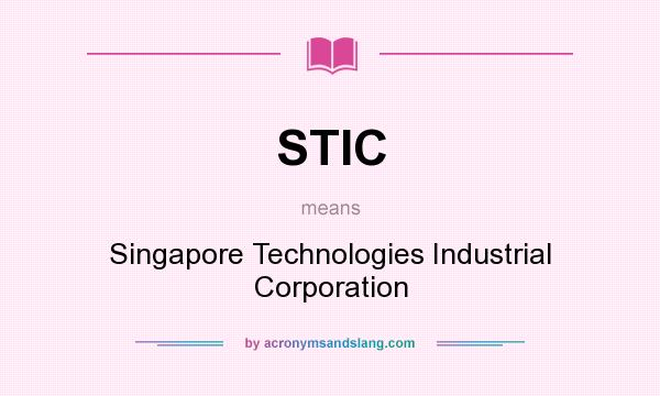 What does STIC mean? It stands for Singapore Technologies Industrial Corporation