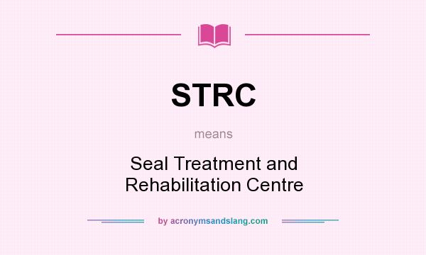 What does STRC mean? It stands for Seal Treatment and Rehabilitation Centre