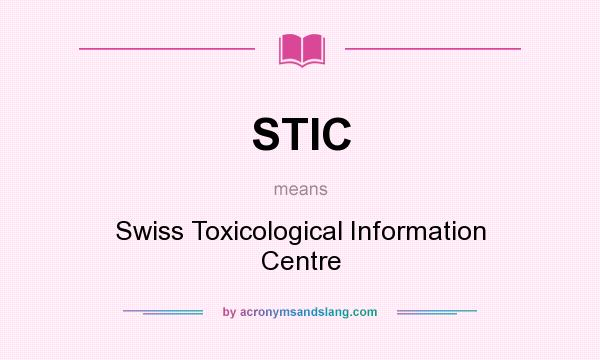 What does STIC mean? It stands for Swiss Toxicological Information Centre