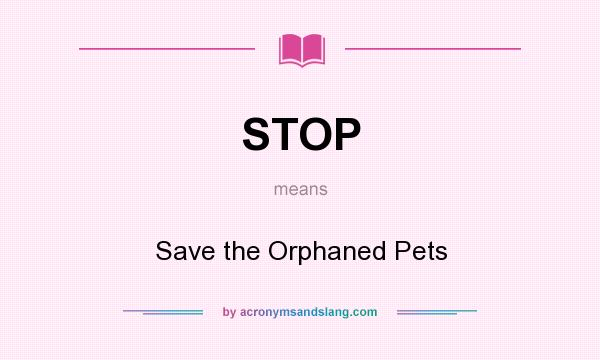 What does STOP mean? It stands for Save the Orphaned Pets