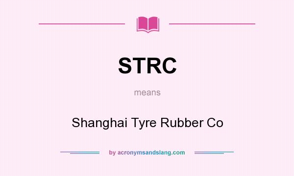 What does STRC mean? It stands for Shanghai Tyre Rubber Co