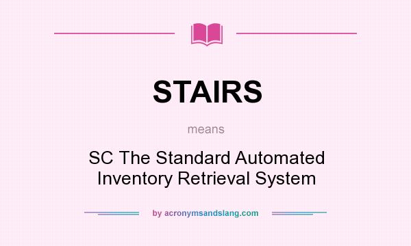 What does STAIRS mean? It stands for SC The Standard Automated Inventory Retrieval System