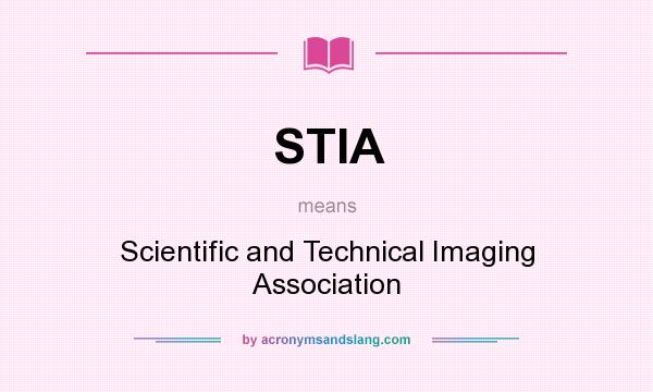 What does STIA mean? It stands for Scientific and Technical Imaging Association