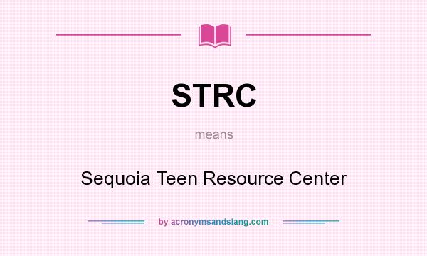 What does STRC mean? It stands for Sequoia Teen Resource Center