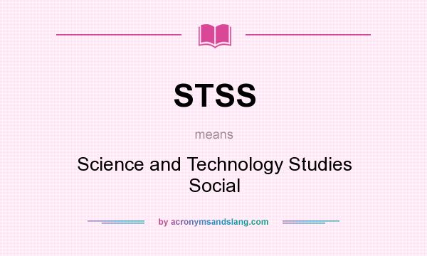 What does STSS mean? It stands for Science and Technology Studies Social