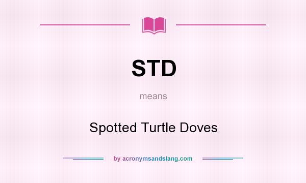 What does STD mean? It stands for Spotted Turtle Doves