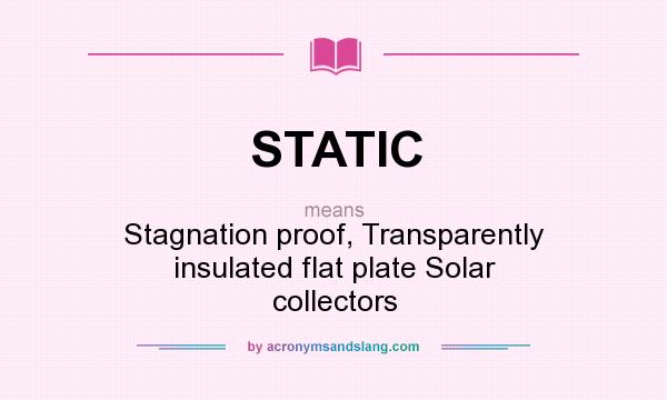 What does STATIC mean? It stands for Stagnation proof, Transparently insulated flat plate Solar collectors