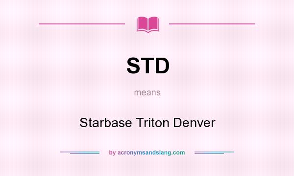What does STD mean? It stands for Starbase Triton Denver