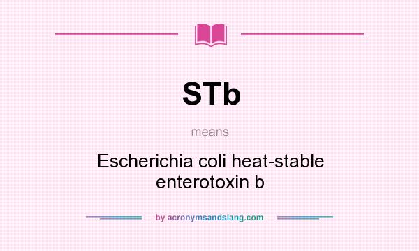 What does STb mean? It stands for Escherichia coli heat-stable enterotoxin b