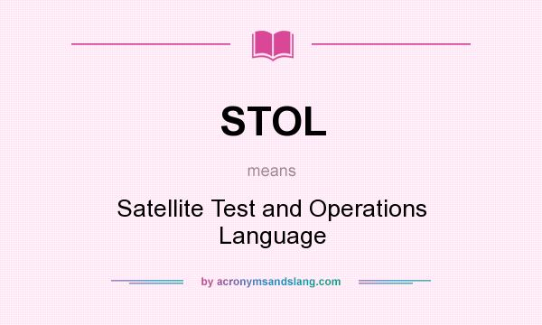What does STOL mean? It stands for Satellite Test and Operations Language