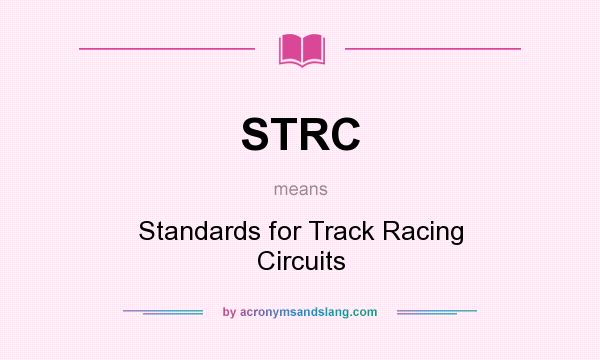 What does STRC mean? It stands for Standards for Track Racing Circuits