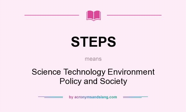 What does STEPS mean? It stands for Science Technology Environment Policy and Society