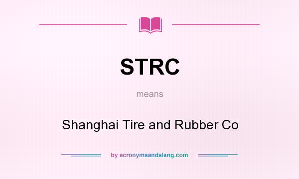 What does STRC mean? It stands for Shanghai Tire and Rubber Co