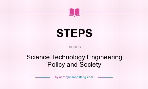What does STEPS mean? It stands for Science Technology Engineering Policy and Society