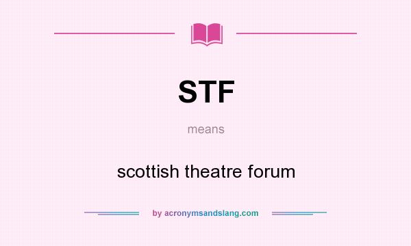 What does STF mean? It stands for scottish theatre forum