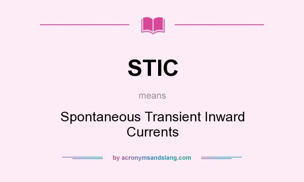 What does STIC mean? It stands for Spontaneous Transient Inward Currents