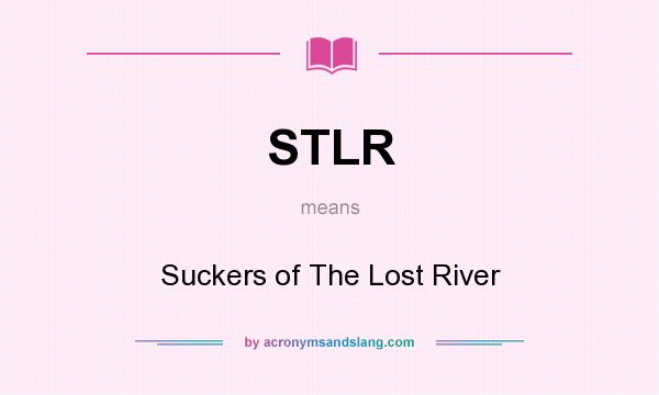What does STLR mean? It stands for Suckers of The Lost River