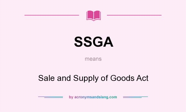 What does SSGA mean? It stands for Sale and Supply of Goods Act
