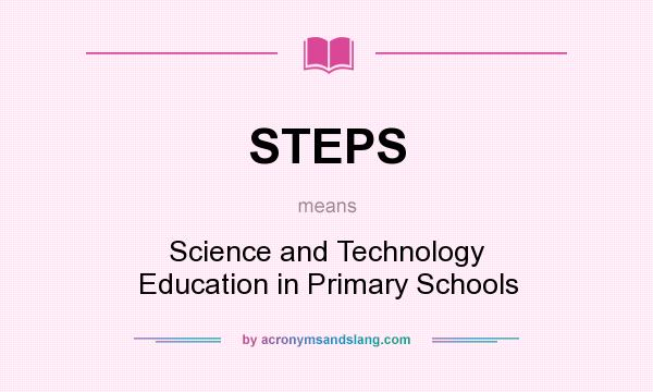 What does STEPS mean? It stands for Science and Technology Education in Primary Schools