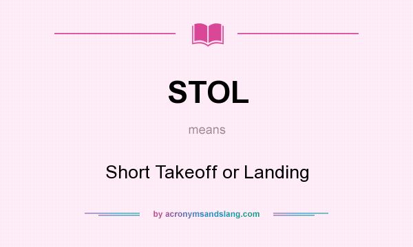 What does STOL mean? It stands for Short Takeoff or Landing