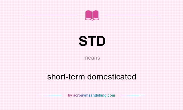 What does STD mean? It stands for short-term domesticated