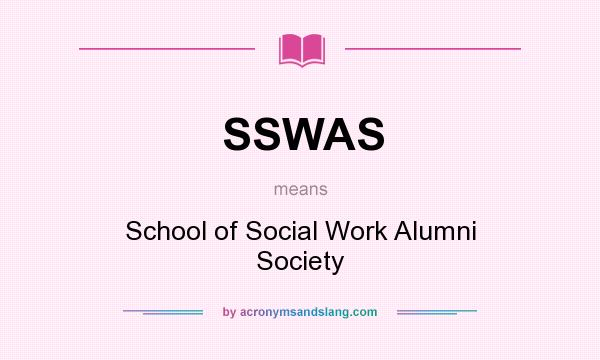 What does SSWAS mean? It stands for School of Social Work Alumni Society