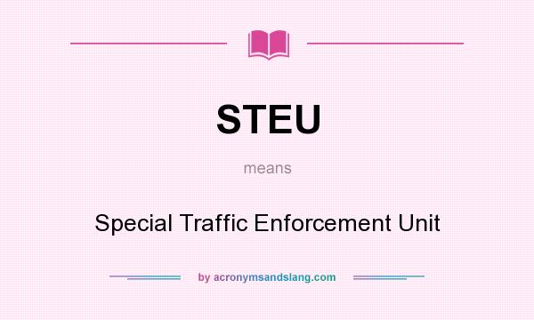 What does STEU mean? It stands for Special Traffic Enforcement Unit